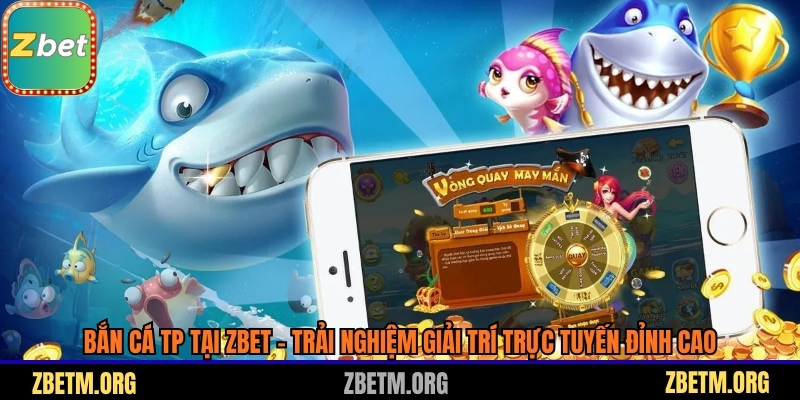Bắn cá TP tại Zbet