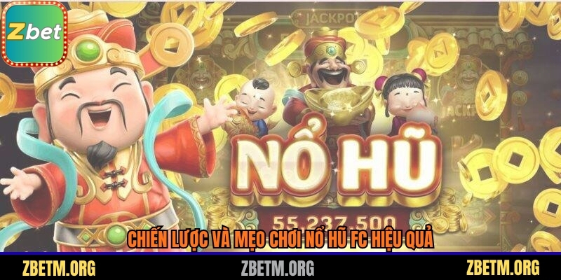 Chiến lược và mẹo chơi nổ hũ FC hiệu quả