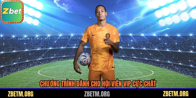 Chương trình dành cho hội viên VIP cực chất