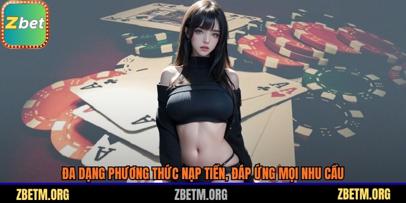 Đa dạng phương thức nạp tiền, đáp ứng mọi nhu cầu