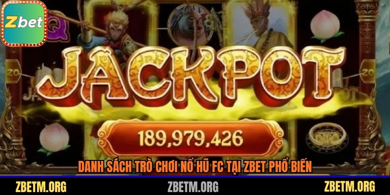 Danh sách trò chơi nổ hũ FC tại Zbet phổ biến