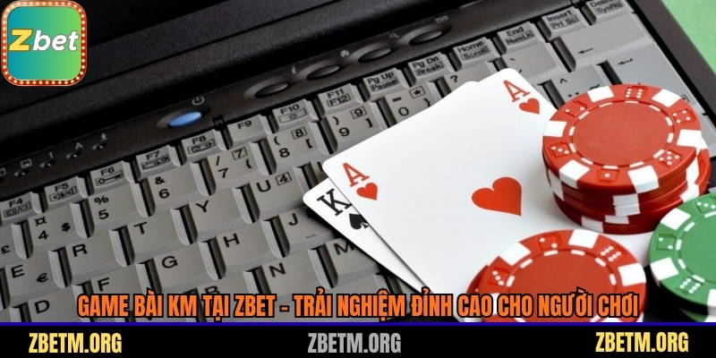 Game bài KM tại Zbet