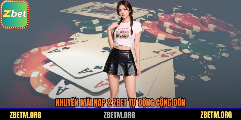 Khuyến mãi nạp 2 Zbet tự động cộng dồn