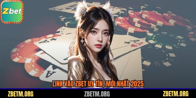 Link vào Zbet uy tín, mới nhất 2025
