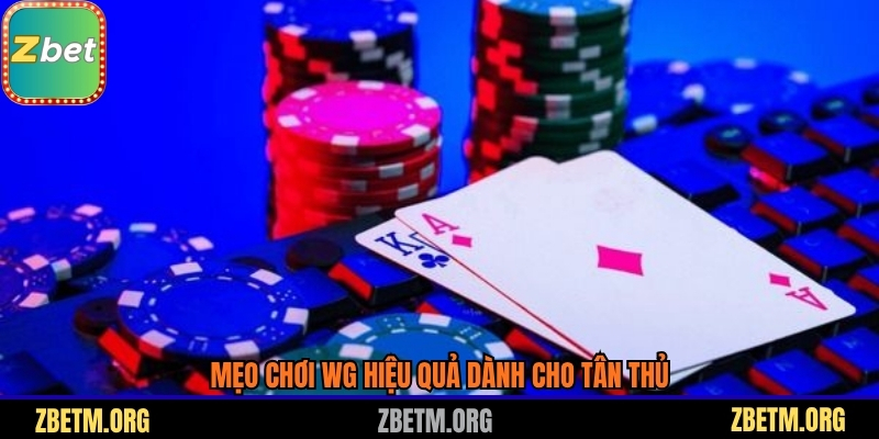 Mẹo chơi WG hiệu quả dành cho tân thủ