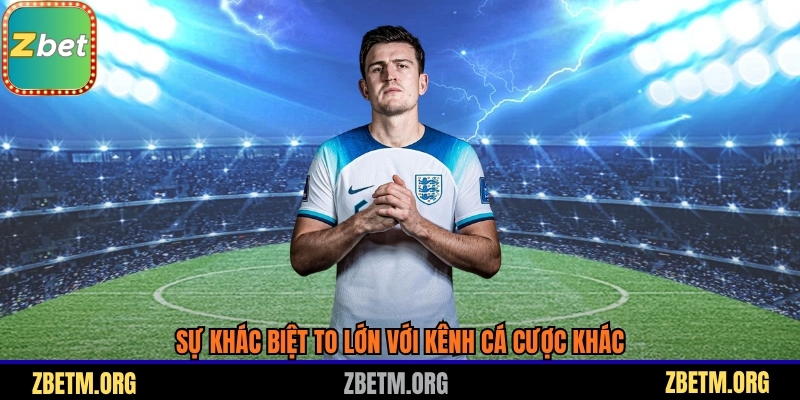 Sự khác biệt to lớn với kênh cá cược khác