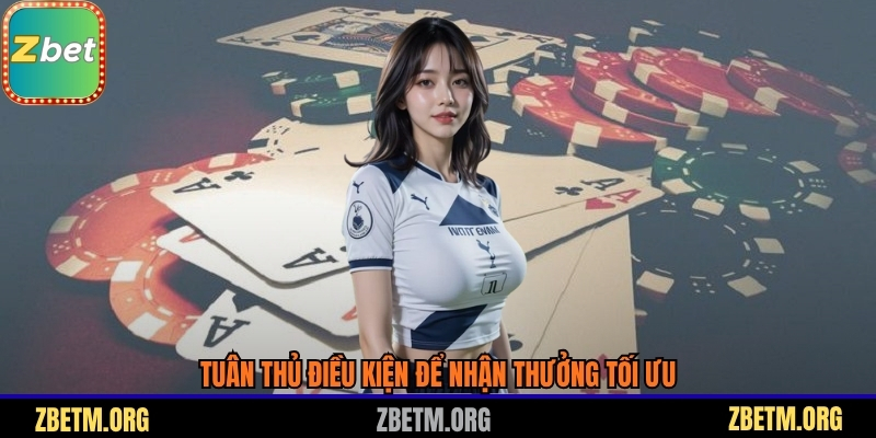 Tuân thủ điều kiện để nhận thưởng tối ưu