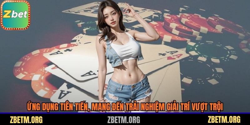 Ứng dụng tiên tiến, mang đến trải nghiệm giải trí vượt trội